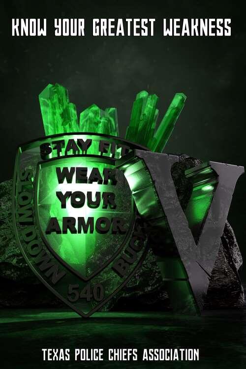Text that says know you greatest weakness texas police chiefs association with a green glow behind the shield that says stay fit, slow down, 540, buckle and wear your armor