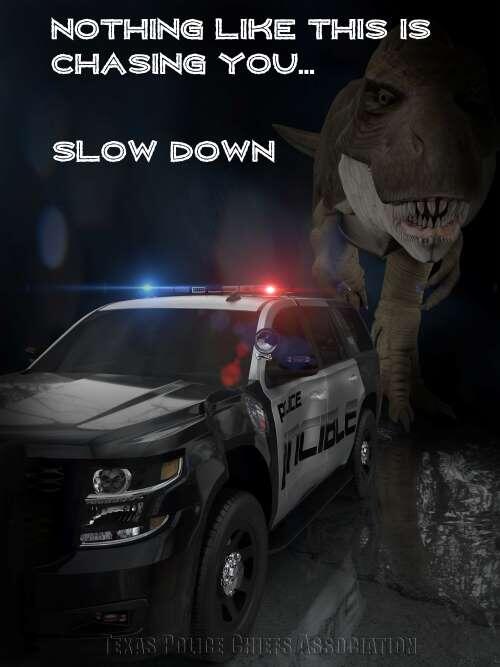T-Rex chasing a police car with text that says Nothing Like this is chasing you....slow down